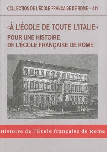 Stock image for A L'Ecole de Toute L'Italie, pour une histoire de l'ecole Francaise de Rome, Collection de L'ecole Francaise de Rome for sale by Colin Martin Books