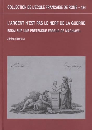 Beispielbild fr l argent n est pas le nerf de la guerre : essai sur une pretendue erreur de mach: ESSAI SUR UNE PRETENDUE ERREUR DE MACHIAVEL zum Verkauf von Ammareal