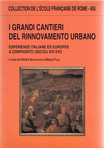 9782728309115: I grandi cantieri del rinnovamento urbano: Esperienze italiane ed europee a confronto (secoli XIV-XVI)