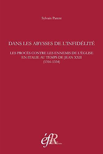 Beispielbild fr Dans le abysses de l'nfidlit : les procs contre les ennemis de l'Eglise en Italie au temps de Jean XXII (1316-1334) zum Verkauf von Libreria gi Nardecchia s.r.l.