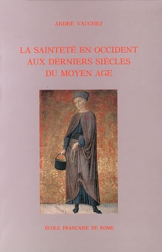 9782728310548: La saintet en Occident aux derniers sicles du Moyen Age: D'aprs les procs de canonisation et les documents hagiographiques (Classiques)