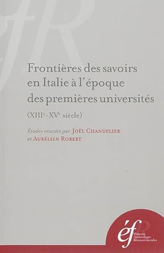 9782728311231: Frontires des savoirs en Italie  l'poque des premires universits (XIIIe-XVe sicle): FRONTIERES DES SAVOIRS EN ITALIE A L EPOQUE DES PREMIERES UNIVERSITES (XIIIE-XVE