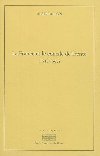 Beispielbild fr La France et le concile de Trente (1518-1530) : zum Verkauf von Libreria gi Nardecchia s.r.l.