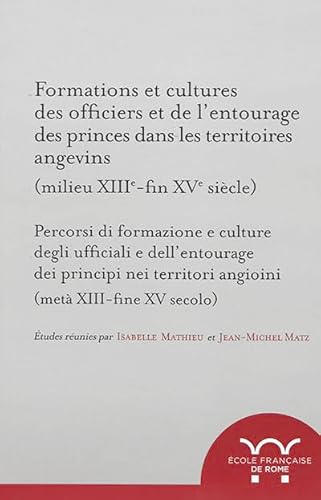 Beispielbild fr Formations et cultures des officiers et de l entourage des princes dans les territoires angevins (milieu XIIIe-fin XVe sicle) = percorsi di formazione e culture degli ufficiali e dell'entourage dei principi nei territori angioni (met XIII-fine XV secolo) : zum Verkauf von Libreria gi Nardecchia s.r.l.