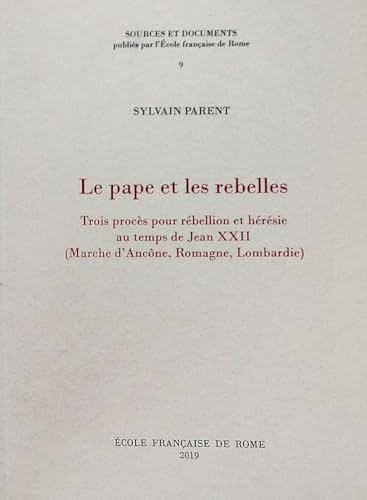 Beispielbild fr Le pape et les rebelles : trois procs pour rbellion et hrsie au temps de Jean XXII (Marche d Ancne, Romagne, Lombardie) zum Verkauf von Libreria gi Nardecchia s.r.l.