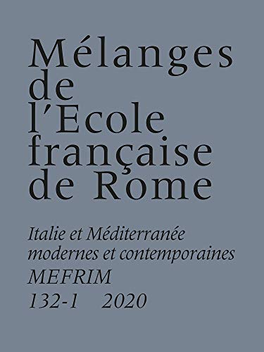 Imagen de archivo de MELANGES DE L'ECOLE FRANAISE DE ROME. ITALIE ET MEDITERRANEE MODERNES ET CONTEMPORAINES, 132/1 - 2020 a la venta por Prtico [Portico]