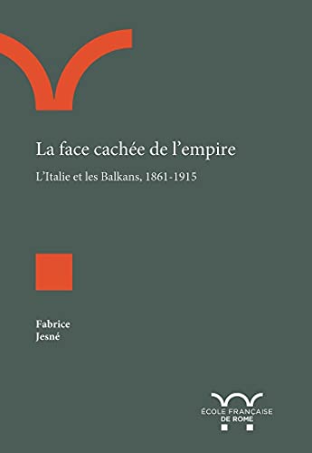 Beispielbild fr La Face cache de l'empire: L'Italie et les Balkans, 1861-1915 zum Verkauf von Ammareal