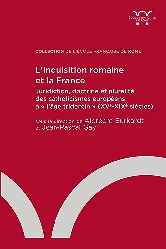 Beispielbild fr L Inquisition romaine et la France : juridiction, doctrine et pluralit des catholicismes europens  "l age tridentin" (XVe-XIXe sicles zum Verkauf von Libreria gi Nardecchia s.r.l.