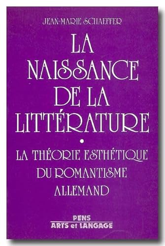 Naissance de la LittÃ©rature: ThÃ©orie Esthet. du Romantisme Allemand (9782728800933) by Schaeffer, Jean-Marie