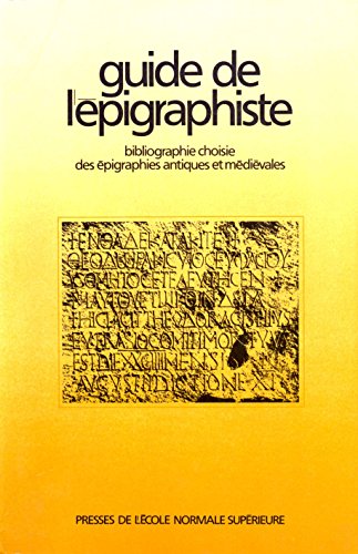 Beispielbild fr Guide de l'e?pigraphiste: Bibliographie choisie des e?pigraphies antiques et me?die?vales (Guides et inventaires bibliographiques / Bibliothe?que de l'Ecole normale supe?rieure) (French Edition) zum Verkauf von siop lyfrau'r hen bost