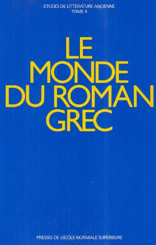 9782728801589: Le monde du roman grec: Actes du colloque international tenu  l'Ecole normale suprieure, Paris, 17-19 dcembre 1987