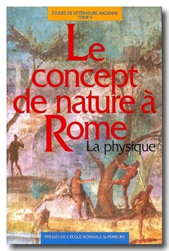 Beispielbild fr Le Concept de nature  Rome : La physique (actes du sminaire de philosophie romaine de l'Universit de Paris XII-Val de Marne , 1992-1993) zum Verkauf von Ammareal