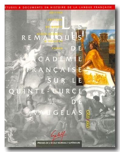 Beispielbild fr Les remarques de l'Acadmie franaise sur le Quinte-Curce de Vaugelas, 1719-1720: Contribution  une histoire de la norme grammaticale & rhtorique en . documents en histoire de la langue franaise) zum Verkauf von The Spoken Word