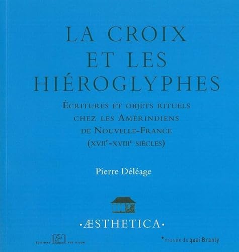 9782728804269: La croix et les hiroglyphes: Ecritures et objets rituels chez les Amrindiens de Nouvelle-France (XVIIe-XVIIIe sicles)