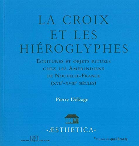 9782728804269: La croix et les hiroglyphes: Ecritures et objets rituels chez les Amrindiens de Nouvelle-France (XVIIe-XVIIIe sicles)