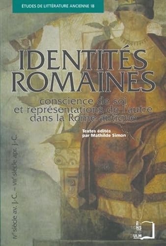 Beispielbild fr Identits romaines : Conscience de soi et reprsentations de l'autre dans la Rome antique (IVe sicle avant J-C - VIIIe sicle aprs J-C) zum Verkauf von medimops