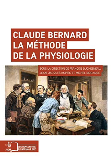Beispielbild fr Claude Bernard La methode de la physiologie zum Verkauf von Librairie La Canopee. Inc.
