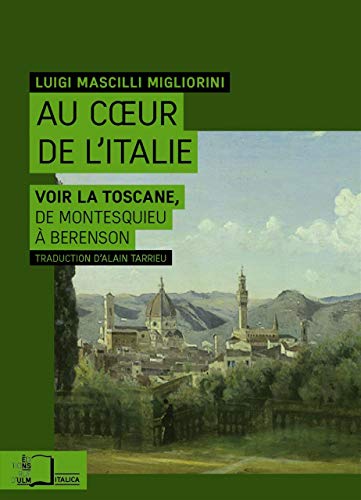 Beispielbild fr Au Coeur de l'Italie: Voir la Toscane,De Montesquieu A. zum Verkauf von Gallix