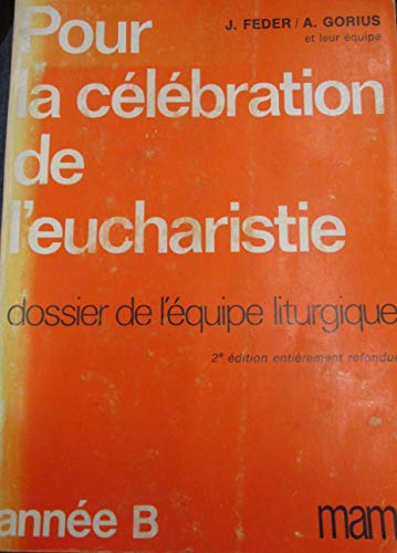 Stock image for Pour la celebration de l'eucharistie : dossier de l'equipe liturgique : annee B 2e Edition for sale by Zubal-Books, Since 1961