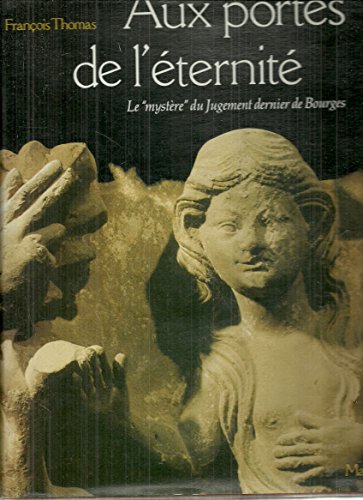Aux Portes De L'eternite: Le mystere du Jugement dernier de la cathedrale de Bourges.