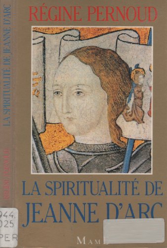 La spiritualiteÌ de Jeanne d'Arc (French Edition) (9782728905249) by Pernoud, ReÌgine