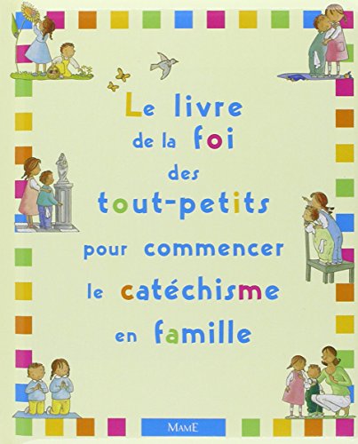 Beispielbild fr Le Livre de la Foi des tout-petits pour commencer le catchisme en famille zum Verkauf von medimops