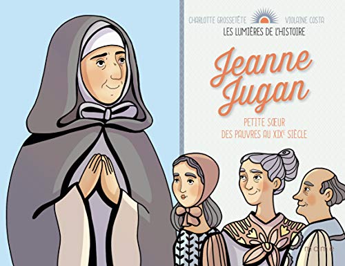 9782728924967: Jeanne Jugan: Petite soeur des pauvres au XIXe sicle (LES LUMIERES DE L'HISTOIRE)