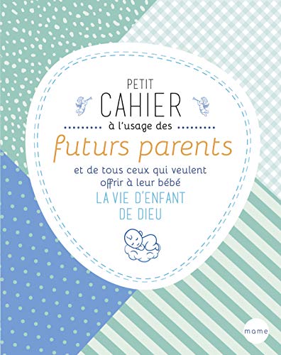 Beispielbild fr Petit cahier  l'usage des futurs parents et de tous ceux qui veulent offrir  leur bb la vie d'enfant de Dieu zum Verkauf von medimops