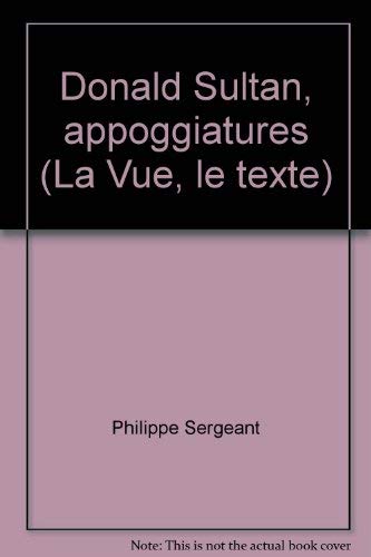9782729104429: Donald Sultan, appoggiatures (La Vue, le texte) (French Edition)
