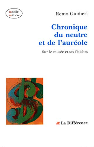 Beispielbild fr Chronique du neutre et de l'aurole : Sur le muse et ses ftiches zum Verkauf von medimops