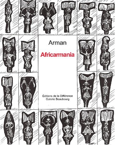 Africarmania. Textes de Arman et Pierre Nahon. Exposition Galerie Beaubourg, Chateau Notre Dame d...