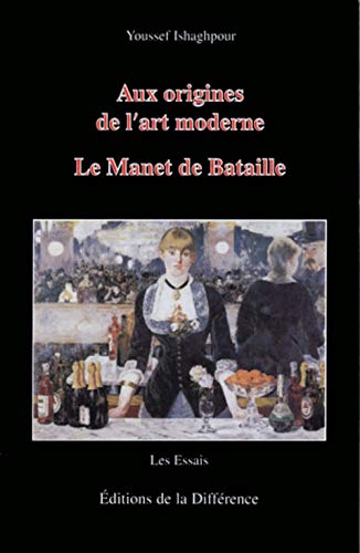 Aux origines de l'art moderne. Le Manet de Bataille, 3Ã¨me Ã©dition (9782729114336) by ISHAGHPOUR YOUSSEF