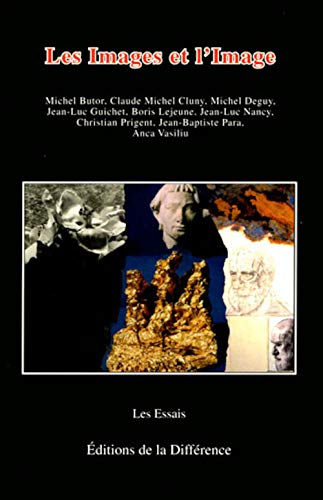 Les images et l'image - Michel BUTOR, Claude-Michel CLUNY, Michel DEGUY, Jean-Luc GUICHET, Boris LEJEUNE, Jean-Luc NANCY, Christian PRIGENT, Jean-Baptiste PARA, Anca VASILIU