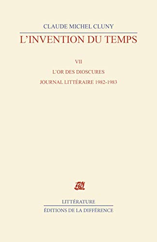 Beispielbild fr L'invention Du Temps. Vol. 7. L'or Des Dioscures : Journal Littraire 1982-1983 zum Verkauf von RECYCLIVRE
