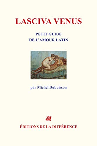 Imagen de archivo de Lasciva Venus. Petit guide de l'amour latin a la venta por L'Art du Livre