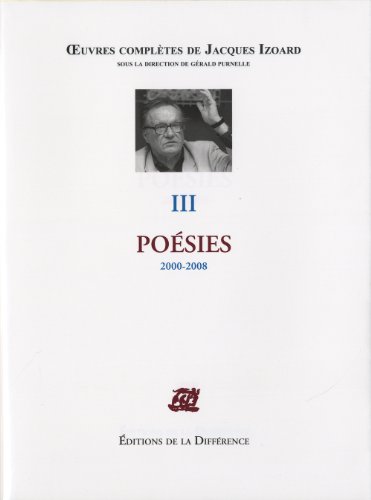 Oeuvres complÃ¨tes - Tome 3, PoÃ©sies 2000-2008 (9782729119591) by IZOARD Jacques