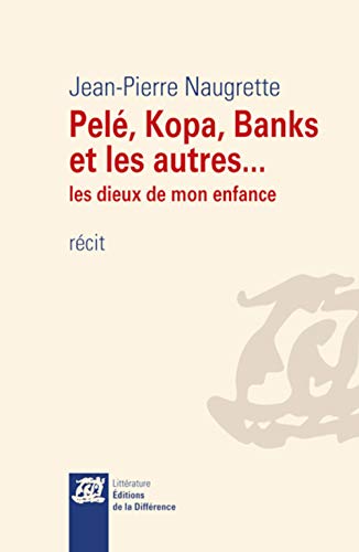 Stock image for Pel, Kopa, Banks et les autres. : Les dieux de mon enfance [Broch] Naugrette, Jean-Pierre et Crpu, Michel for sale by BIBLIO-NET