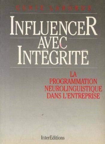 9782729601706: Influencer Avec Integrite. La Programmation Neuro-Linguistique Dans L'Entreprise