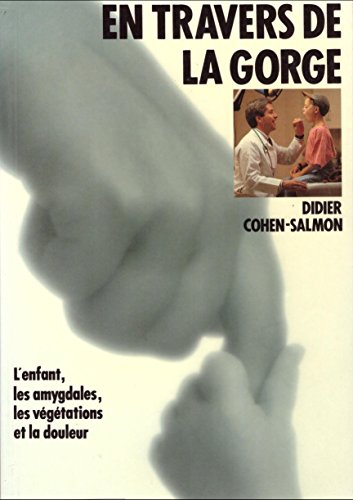 Beispielbild fr En Travers De La Gorge : L'enfant, Les Amygdales, Les Vgtations Et La Douleur zum Verkauf von RECYCLIVRE