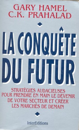 Beispielbild fr La Conqute Du Futur : Stratgies Audacieuses Pour Prendre En Main Le Devenir De Votre Secteur Et Cr zum Verkauf von RECYCLIVRE