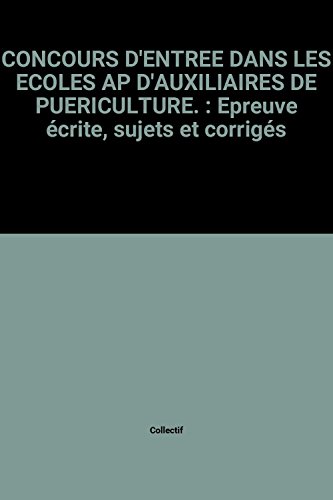 Beispielbild fr CONCOURS D'ENTREE DANS LES ECOLES AP D'AUXILIAIRES DE PUERICULTURE. : Epreuve crite, sujets et corrigs zum Verkauf von Ammareal