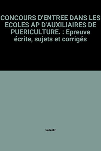 9782729606534: CONCOURS D'ENTREE DANS LES ECOLES AP D'AUXILIAIRES DE PUERICULTURE.: Epreuve crite, sujets et corrigs