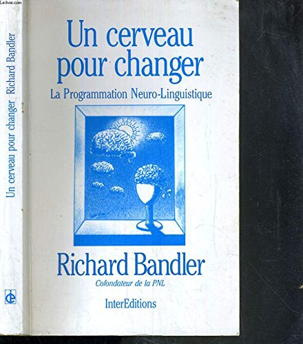 9782729606893: Un Cerveau Pour Changer. La Programmation Neuro-Linguistique