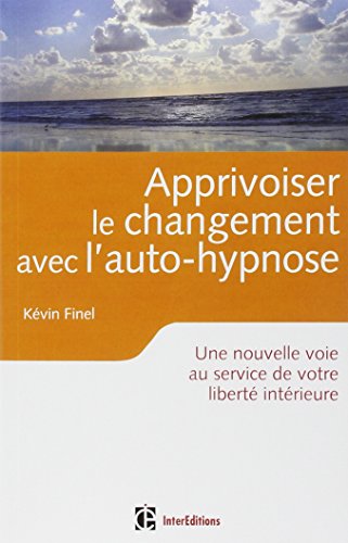 Beispielbild fr Apprivoiser le changement avec l'auto-hypnose : Une nouvelle voie au service de votre libert intrieure zum Verkauf von medimops