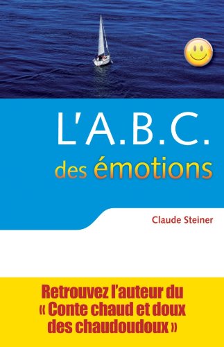 L'A.B.C. des Ã©motions - 2e Ã©dition - Un guide pour dÃ©velopper force personnelle: Un guide pour dÃ©velopper force personnelle et intelligence Ã©motionnelle (9782729610746) by Claude M. Steiner