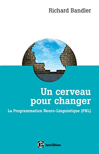 9782729613747: Un cerveau pour changer - La Programmation Neuro-Linguistique (PNL) (Grandes rfrences)