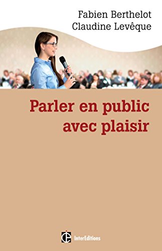 9782729614904: Parler en public ... avec plaisir -- Une mthode - la technesthsie - pour gagner en aisance et conv: Une mthode - la technesthsie - pour gagner en aisance et pouvoir de conviction