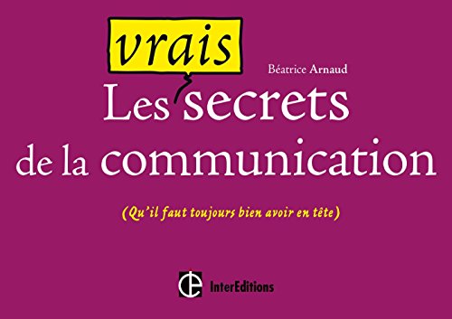 Beispielbild fr Les vrais secrets de la communication (qu'il faut toujours bien avoir en tte): (qu'il faut toujours bien avoir en tte) zum Verkauf von Ammareal