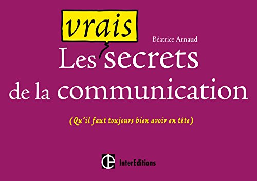 Stock image for Les vrais secrets de la communication (qu'il faut toujours bien avoir en tte): (qu'il faut toujours bien avoir en tte) for sale by Ammareal