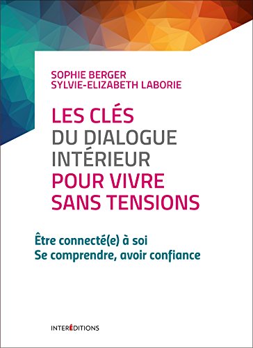 Beispielbild fr Les Cls Du Dialogue Intrieur Pour Vivre Sans Tensions : tre Connect(e)  Soi, Se Comprendre, Avo zum Verkauf von RECYCLIVRE